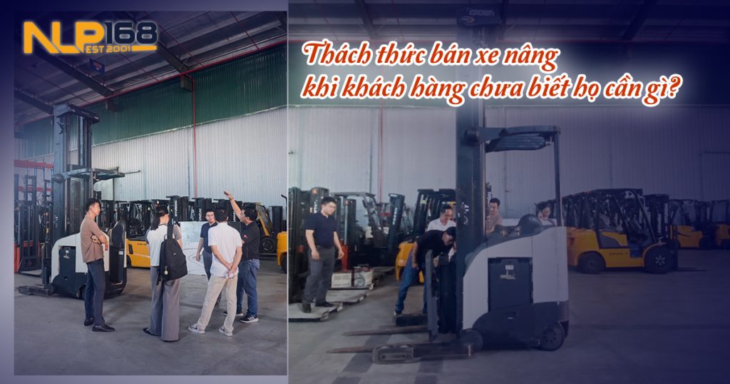 Thách thức bán xe nâng khi khách hàng chưa biết họ cần gì? Selling Forklifts
