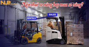 Thuê xe nâng hay mua xe nâng "lựa chọn nào thông minh hơn?" Rentals forklift or buy forklift